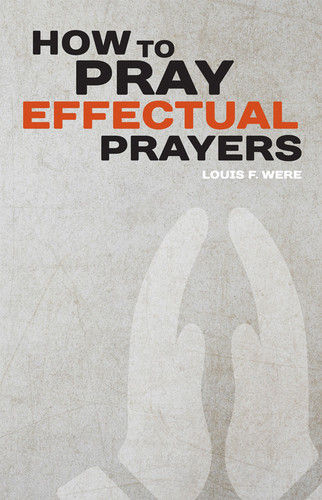 How To Pray Effectual Prayers by Louis F. Were